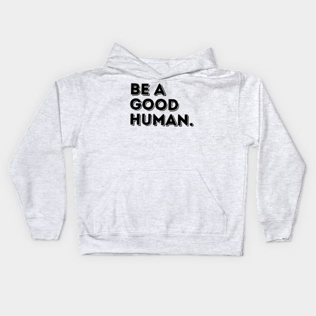 Be a Good Human Kids Hoodie by akastardust